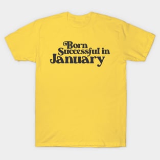 Born Successful in January - Birth Month - Birthday T-Shirt